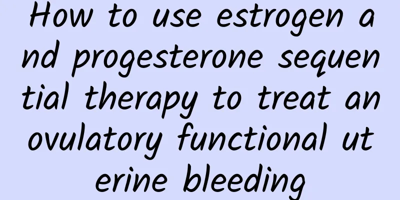How to use estrogen and progesterone sequential therapy to treat anovulatory functional uterine bleeding