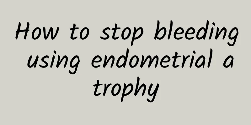 How to stop bleeding using endometrial atrophy