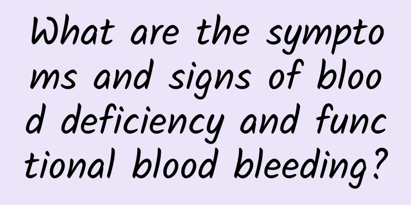 What are the symptoms and signs of blood deficiency and functional blood bleeding?