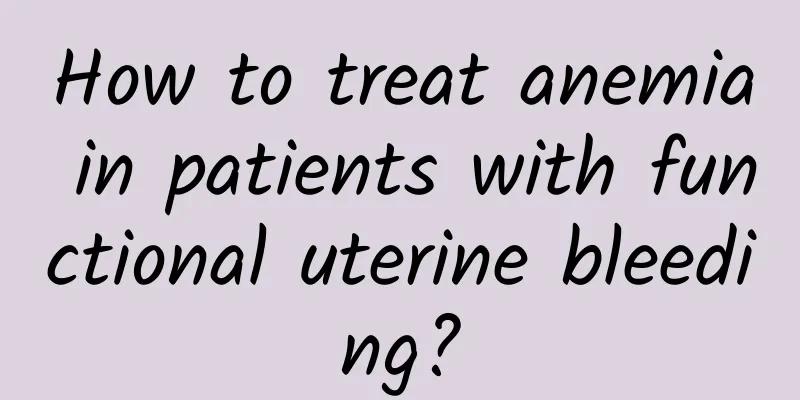How to treat anemia in patients with functional uterine bleeding?