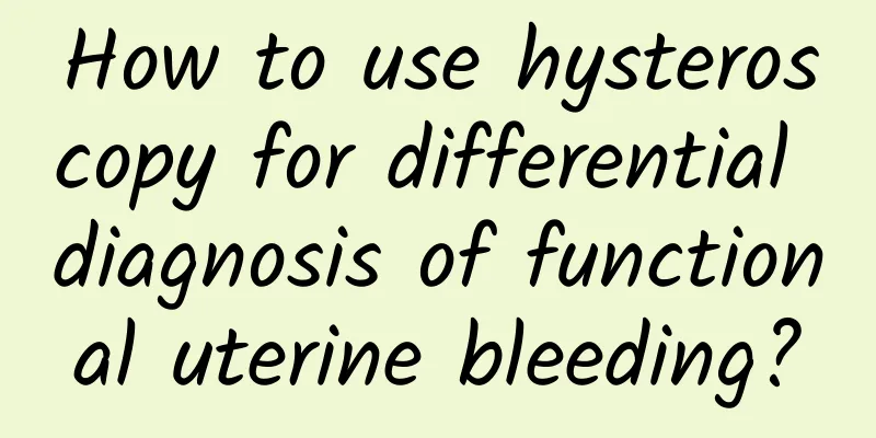 How to use hysteroscopy for differential diagnosis of functional uterine bleeding?
