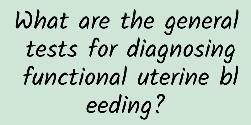 What are the general tests for diagnosing functional uterine bleeding?