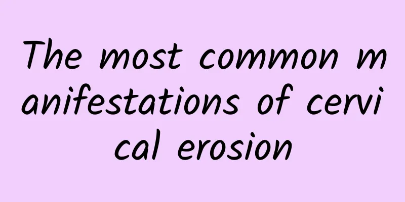 The most common manifestations of cervical erosion