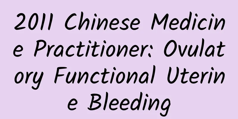 2011 Chinese Medicine Practitioner: Ovulatory Functional Uterine Bleeding