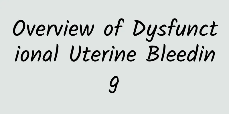 Overview of Dysfunctional Uterine Bleeding