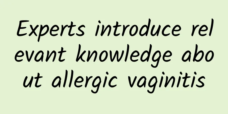 Experts introduce relevant knowledge about allergic vaginitis