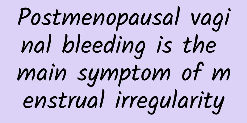 Postmenopausal vaginal bleeding is the main symptom of menstrual irregularity