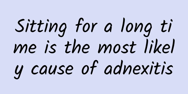 Sitting for a long time is the most likely cause of adnexitis