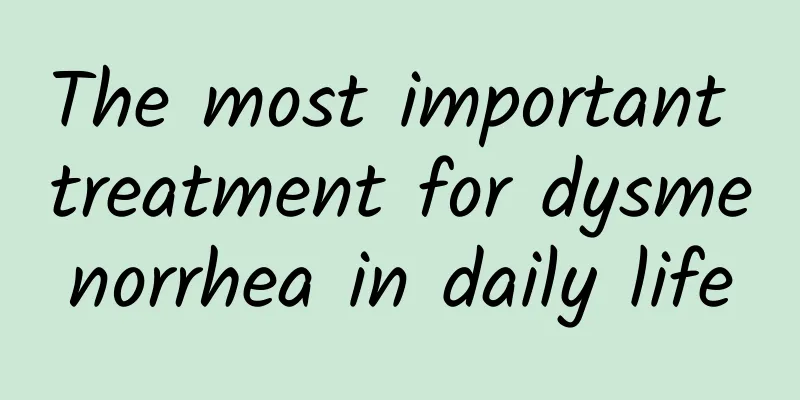 The most important treatment for dysmenorrhea in daily life