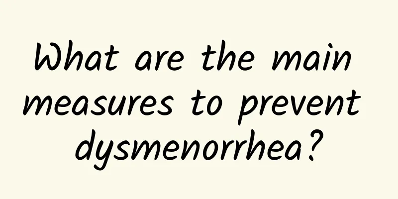What are the main measures to prevent dysmenorrhea?