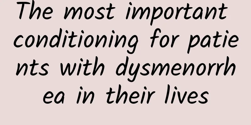 The most important conditioning for patients with dysmenorrhea in their lives