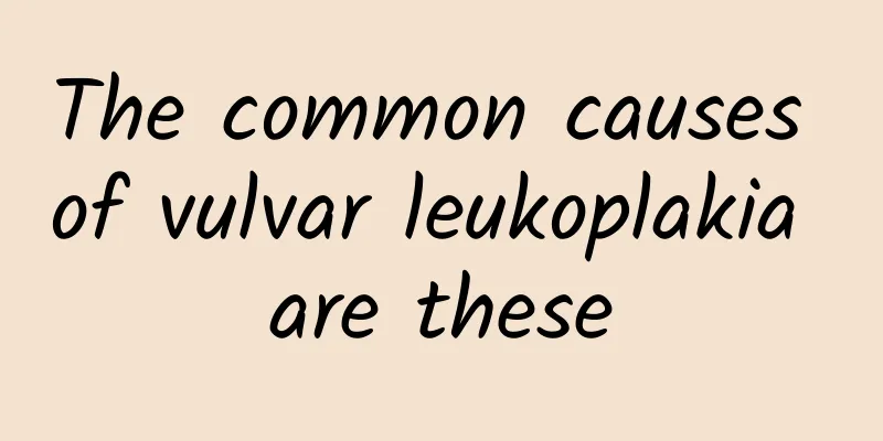 The common causes of vulvar leukoplakia are these