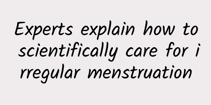 Experts explain how to scientifically care for irregular menstruation