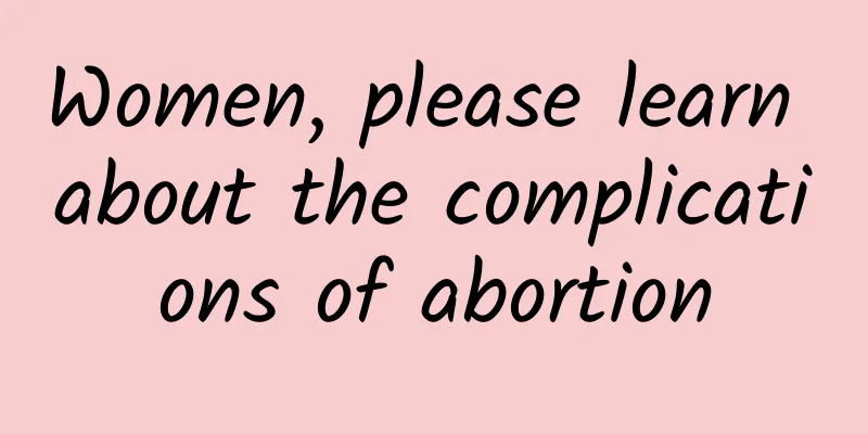 Women, please learn about the complications of abortion
