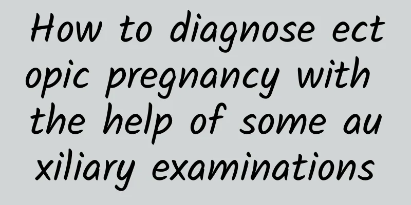 How to diagnose ectopic pregnancy with the help of some auxiliary examinations