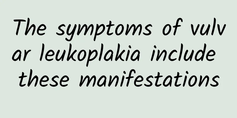 The symptoms of vulvar leukoplakia include these manifestations