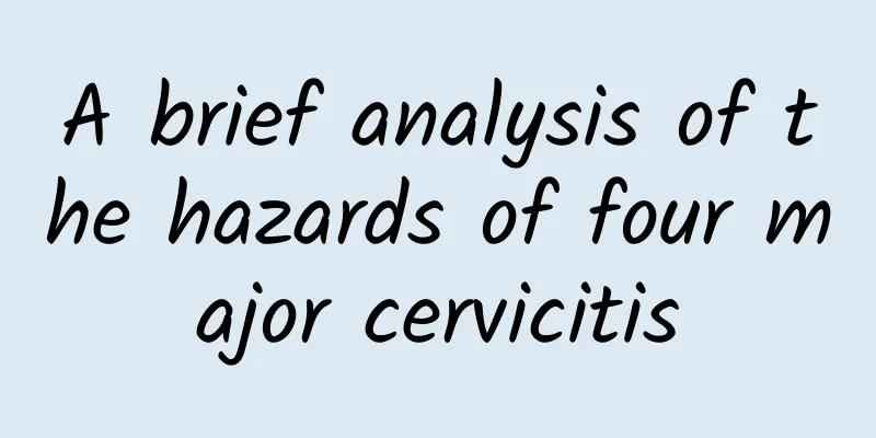 A brief analysis of the hazards of four major cervicitis