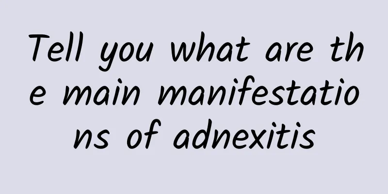 Tell you what are the main manifestations of adnexitis