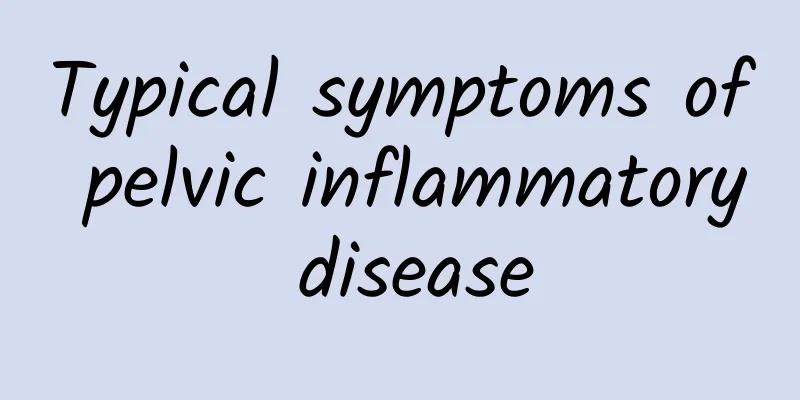 Typical symptoms of pelvic inflammatory disease