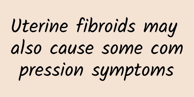 Uterine fibroids may also cause some compression symptoms