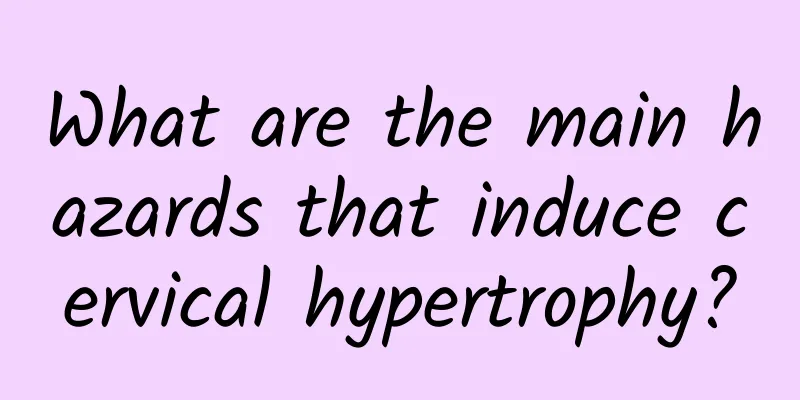 What are the main hazards that induce cervical hypertrophy?