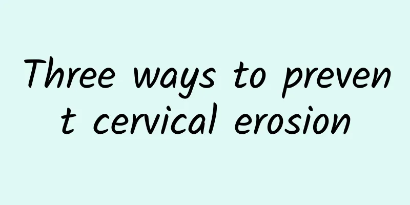 Three ways to prevent cervical erosion