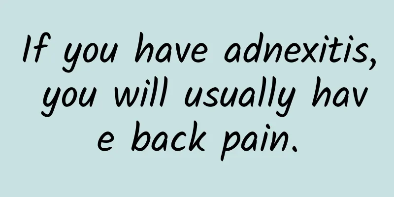 If you have adnexitis, you will usually have back pain.