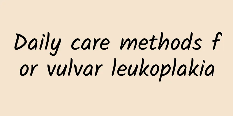 Daily care methods for vulvar leukoplakia