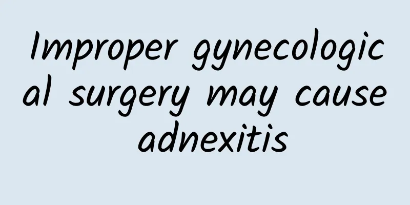 Improper gynecological surgery may cause adnexitis
