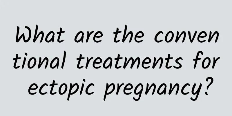 What are the conventional treatments for ectopic pregnancy?