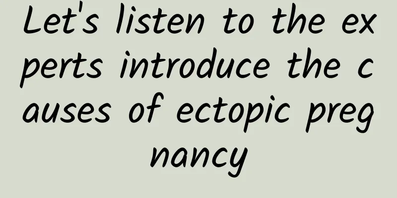 Let's listen to the experts introduce the causes of ectopic pregnancy