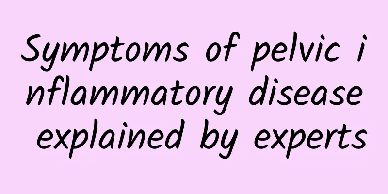 Symptoms of pelvic inflammatory disease explained by experts