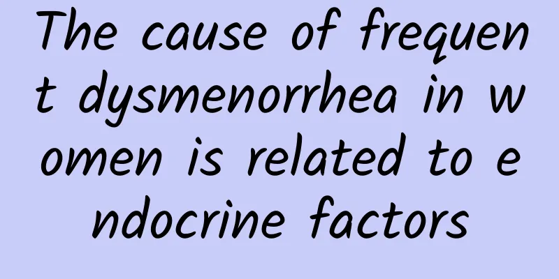 The cause of frequent dysmenorrhea in women is related to endocrine factors