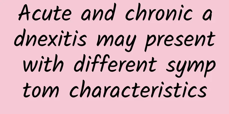 Acute and chronic adnexitis may present with different symptom characteristics