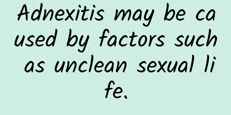 Adnexitis may be caused by factors such as unclean sexual life.