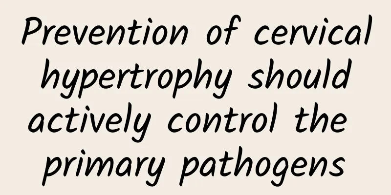 Prevention of cervical hypertrophy should actively control the primary pathogens