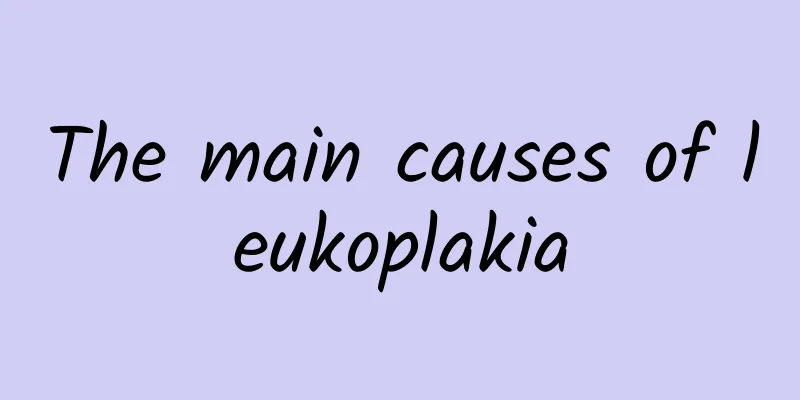The main causes of leukoplakia