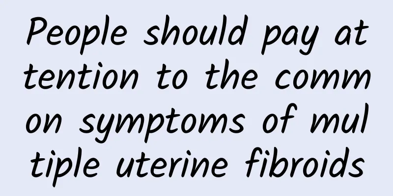 People should pay attention to the common symptoms of multiple uterine fibroids