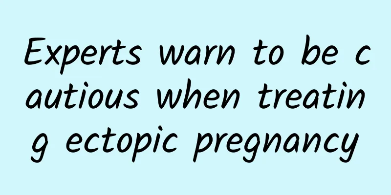 Experts warn to be cautious when treating ectopic pregnancy