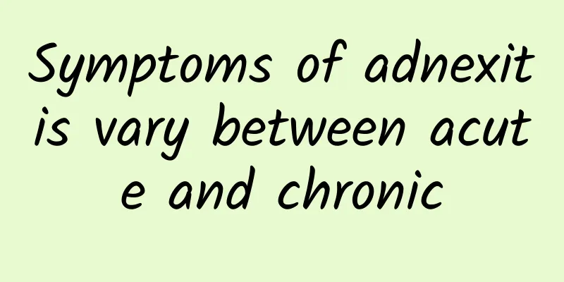 Symptoms of adnexitis vary between acute and chronic