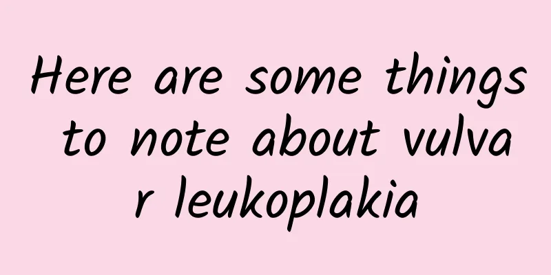 Here are some things to note about vulvar leukoplakia