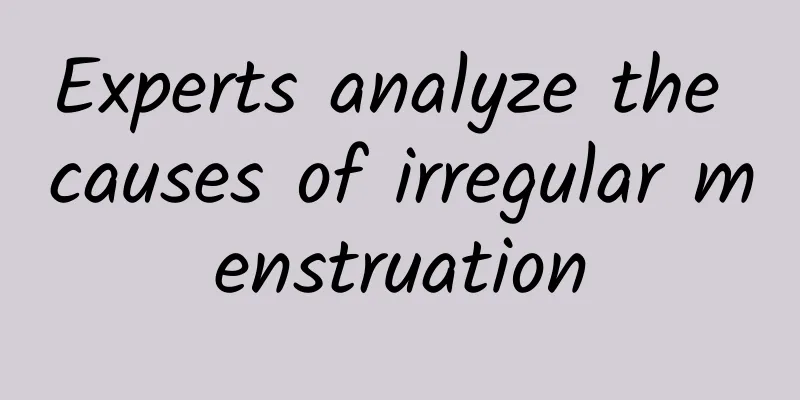Experts analyze the causes of irregular menstruation