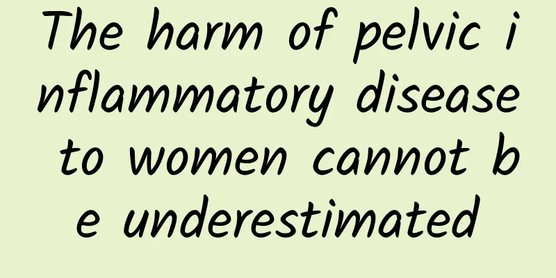 The harm of pelvic inflammatory disease to women cannot be underestimated