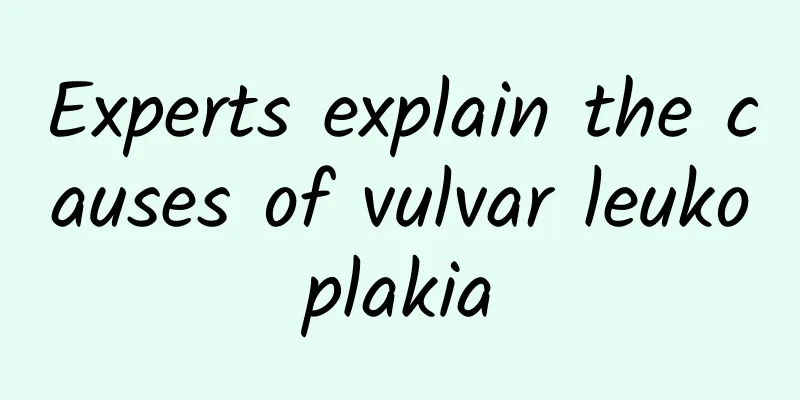 Experts explain the causes of vulvar leukoplakia