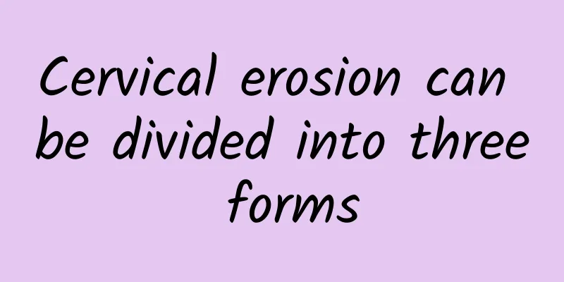 Cervical erosion can be divided into three forms