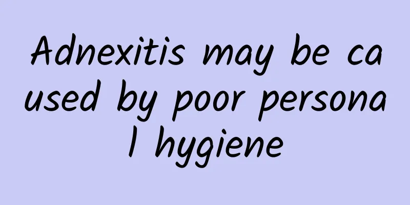 Adnexitis may be caused by poor personal hygiene