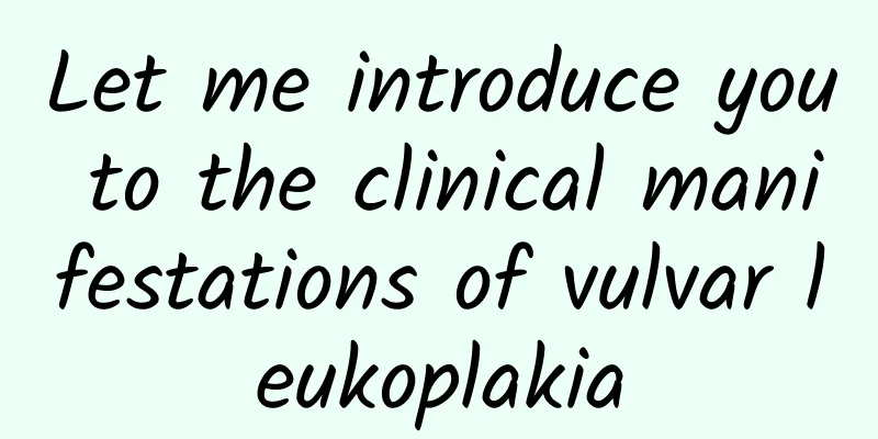 Let me introduce you to the clinical manifestations of vulvar leukoplakia