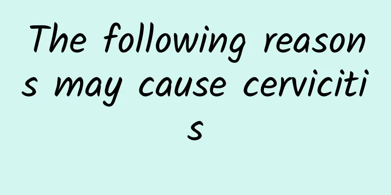 The following reasons may cause cervicitis