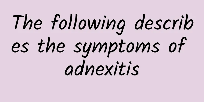 The following describes the symptoms of adnexitis