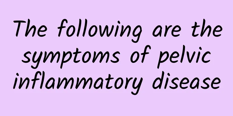 The following are the symptoms of pelvic inflammatory disease